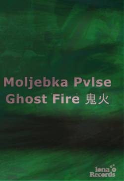 Moljebka Pvlse : Ghost Fire